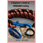 A Beginner's Guide to Paracord Crafting: Mastering The Art of Paracord Crafting and Survival Projects - Paperback
