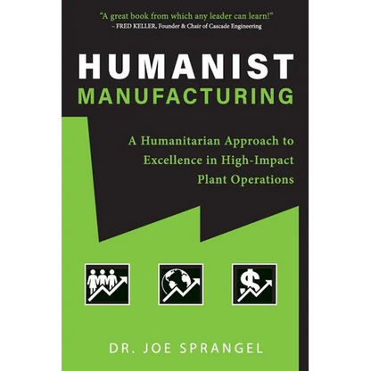 Humanist Manufacturing: A Humanitarian Approach to Excellence in High-Impact Plant Operations - Paperback