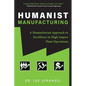 Humanist Manufacturing: A Humanitarian Approach to Excellence in High-Impact Plant Operations - Paperback