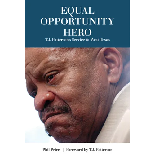Equal Opportunity Hero: T. J. Patterson's Service to West Texas - Hardcover