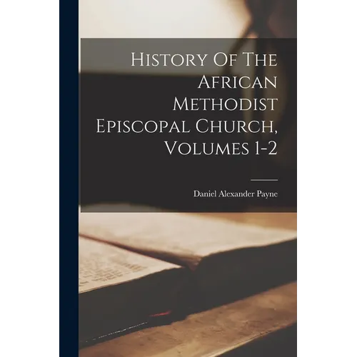 History Of The African Methodist Episcopal Church, Volumes 1-2 - Paperback