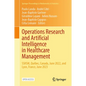 Operations Research and Artificial Intelligence in Healthcare Management: Sshsm, Québec, Canada, June 2022, and Lyon, France, June 2023 - Hardcover