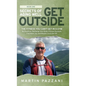 Secrets of Aging Well - Get Outside: The Fitness You Can't Get in a Gym - Be Healthier, Recharge Your Brain, Prevent Burnout, Find More Joy, and Maybe - Hardcover