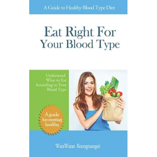 Eat Right for Your Blood Type: A Guide to Healthy Blood Type Diet, Understand What to Eat According to Your Blood Type - Paperback