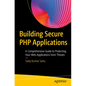 Building Secure PHP Applications: A Comprehensive Guide to Protecting Your Web Applications from Threats - Paperback