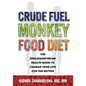 Crude Fuel Monkey Food Diet: The Non-Mainstream Health Book to Change Your Life for the Better - Paperback