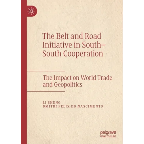 The Belt and Road Initiative in South-South Cooperation: The Impact on World Trade and Geopolitics - Paperback