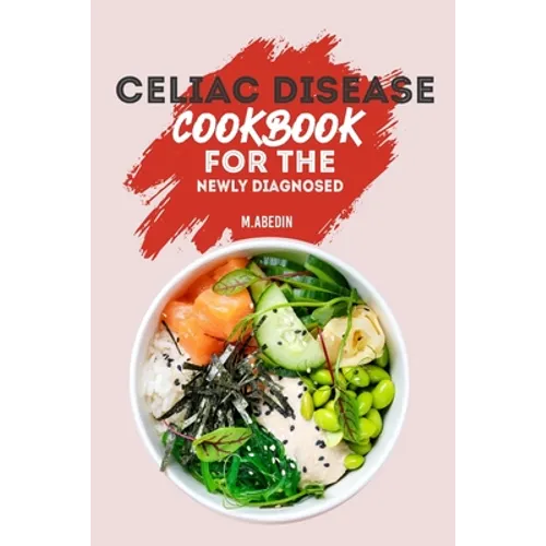 Celiac Disease Cookbook For The Newly Diagnosed: Beginners Guide To gluten free Recipes - Paperback