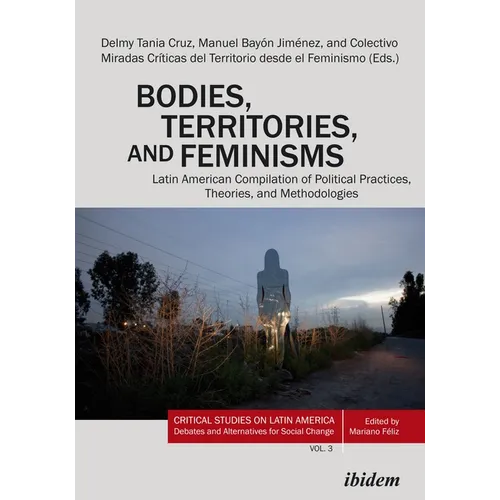 Bodies, Territories, and Feminisms: Latin American Compilation of Political Practices, Theories, and Methodologies - Paperback