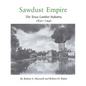 Sawdust Empire: The Texas Lumber Industry, 1830-1940 - Paperback