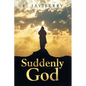 Suddenly God - Paperback