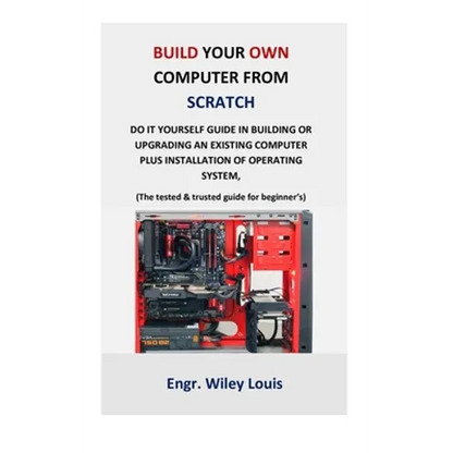 Build your own computer from scratch: Do it yourself guide in building or upgrading an existing computer plus installation of operating system, (The t - Paperback