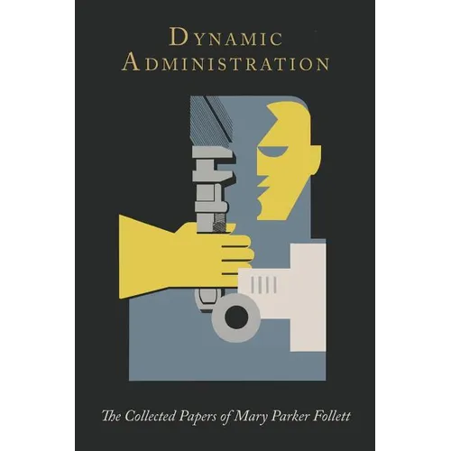 Dynamic Administration: The Collected Papers of Mary Parker Follett - Paperback