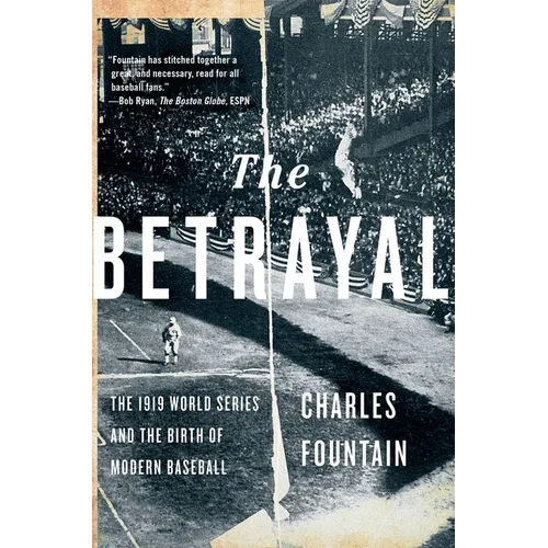 The Betrayal: The 1919 World Series and the Birth of Modern Baseball - Paperback
