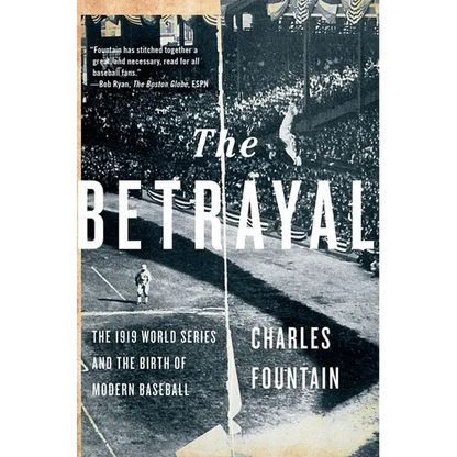 The Betrayal: The 1919 World Series and the Birth of Modern Baseball - Paperback