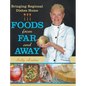 Foods from Far and Away: Bringing Regional Dishes Home - Hardcover