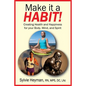 Make it a HABIT! Creating Health and Happiness for your Body, Mind, and Spirit - Paperback
