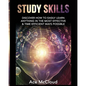Study Skills: Discover How To Easily Learn Anything In The Most Effective & Time Efficient Ways Possible - Paperback