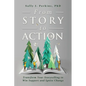 From Story to Action: Transform Your Storytelling to Win Support and Ignite Change - Paperback