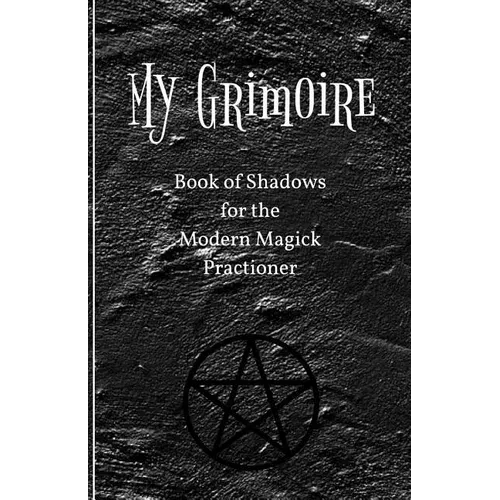 My Grimoire: Book of Shadows for the Modern Magick Practitioner - Paperback