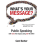 What's Your Message?: Public Speaking with twice the impact, using half the effort - Paperback