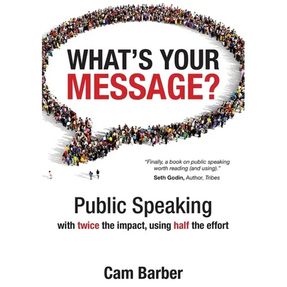 What's Your Message?: Public Speaking with twice the impact, using half the effort - Paperback