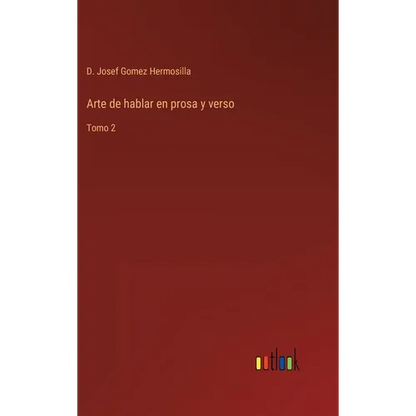 Arte de hablar en prosa y verso: Tomo 2 - Hardcover