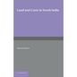 Land and Caste in South India: Agricultural Labour in the Madras Presidency During the Nineteenth Century - Paperback