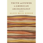 Truth and Power in American Archaeology - Hardcover