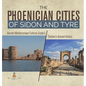 The Phoenician Cities of Sidon and Tyre Ancient Mediterranean Cultures Grade 5 Children's Ancient History - Hardcover