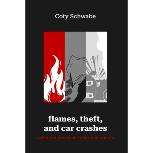 flames, theft, and car crashes: collected personal stories and poems - Paperback