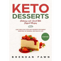 Keto Desserts: Delicious and Sweet Keto Dessert Recipes: Low Carb & Easy Keto Diet Desserts for Energy Boosting, Fat Burning, and Healthy Life - Paperback