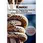 Knots: The Ultimate Step-by-Step Guide To Knots Tying and Using With Detailed Pictures+Bonus Paracord Project: (Craft Business, Knot Tying) - Paperback