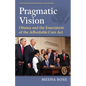 Pragmatic Vision: Obama and the Enactment of the Affordable Care ACT - Hardcover