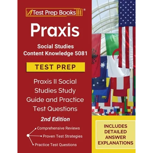 Praxis Social Studies Content Knowledge 5081 Test Prep: Praxis II Social Studies Study Guide and Practice Test Questions [2nd Edition] - Paperback