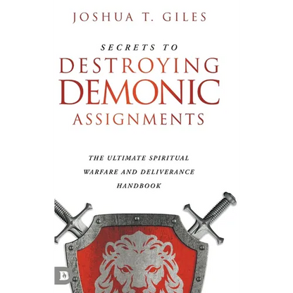 Secrets to Destroying Demonic Assignments: The Ultimate Spiritual Warfare and Deliverance Handbook - Hardcover