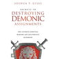 Secrets to Destroying Demonic Assignments: The Ultimate Spiritual Warfare and Deliverance Handbook - Hardcover