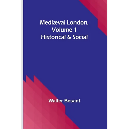 Mediæval London, Volume 1: Historical & Social - Paperback