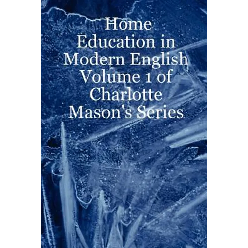 Home Education in Modern English: Volume 1 of Charlotte Mason's Series - Paperback
