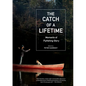 The Catch of a Lifetime: Moments of Flyfishing Glory - Hardcover
