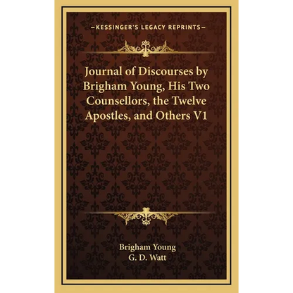 Journal of Discourses by Brigham Young, His Two Counsellors, the Twelve Apostles, and Others V1 - Hardcover
