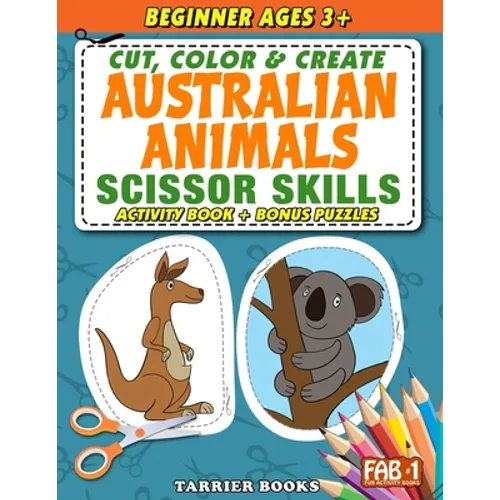 Australian Animals Scissor Skills: Cut, color and create. Educational Activity Book for Toddlers and Kids ages 3+ - Paperback
