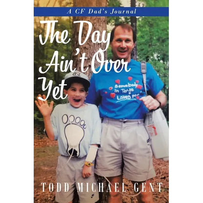 The Day Ain't Over Yet: A CF Dad's Journal - Paperback