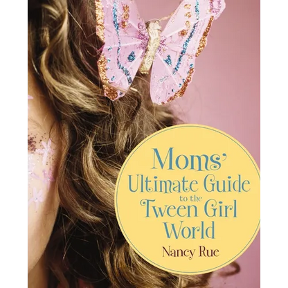 Moms' Ultimate Guide to the Tween Girl World - Paperback