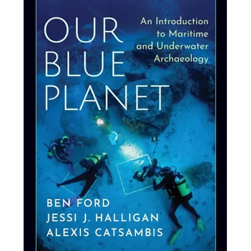 Our Blue Planet: An Introduction to Maritime and Underwater Archaeology - Paperback