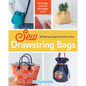 Sew Drawstring Bags: 14 Pretty Purses, Bags & Pouches in a Cinch - Paperback