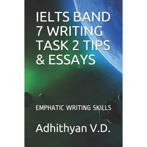 Ielts Band 7 Writing Task 2 Tips & Essays: Emphatic Writing Skills - Paperback