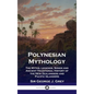 Polynesian Mythology: The Myths, Legends, Songs and Ancient Traditional History of the New Zealanders and Pacific Islanders - Hardcover
