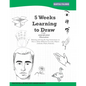 5 Weeks Learning to Draw - Paperback