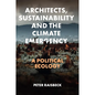 Architects, Sustainability and the Climate Emergency: A Political Ecology - Hardcover